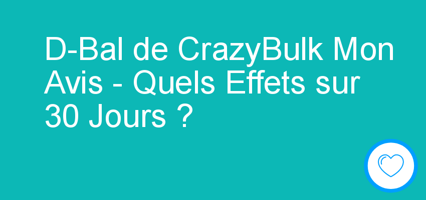 D-Bal de CrazyBulk Mon Avis - Quels Effets sur 30 Jours ?